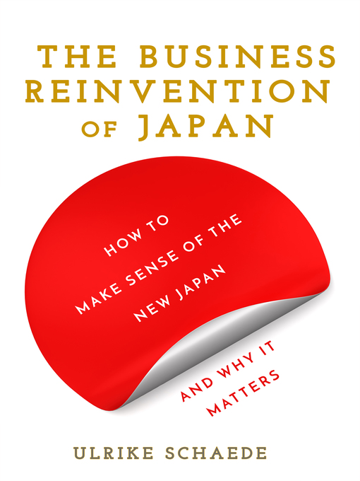 Title details for The Business Reinvention of Japan by Ulrike Schaede - Available